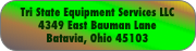 Tri State Equipment Services LLC
4349 East Bauman Lane
Batavia, Ohio 45103